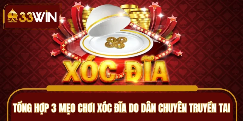 Tổng hợp 3 mẹo chơi xóc đĩa do dân chuyên truyền tai
